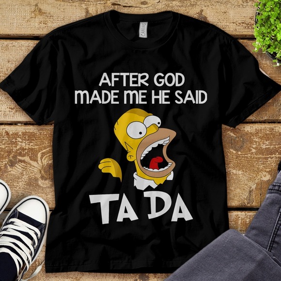 Homer Simpson After God Made Me He Said Tada Unisex Adult T-shirt Kid Shirt - Picture 1 of 2